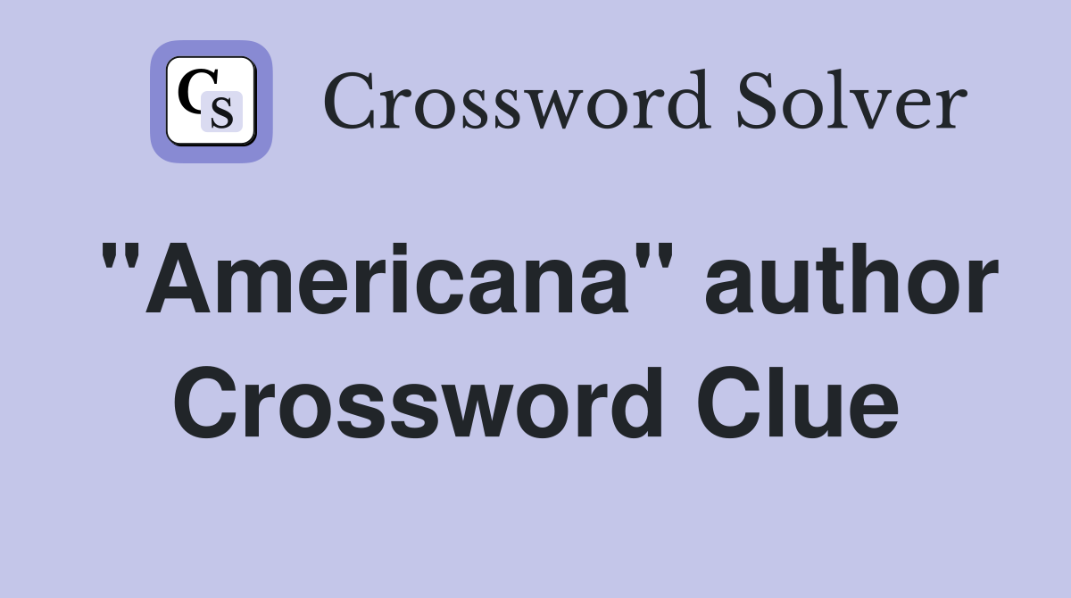 "Americana" author Crossword Clue Answers Crossword Solver